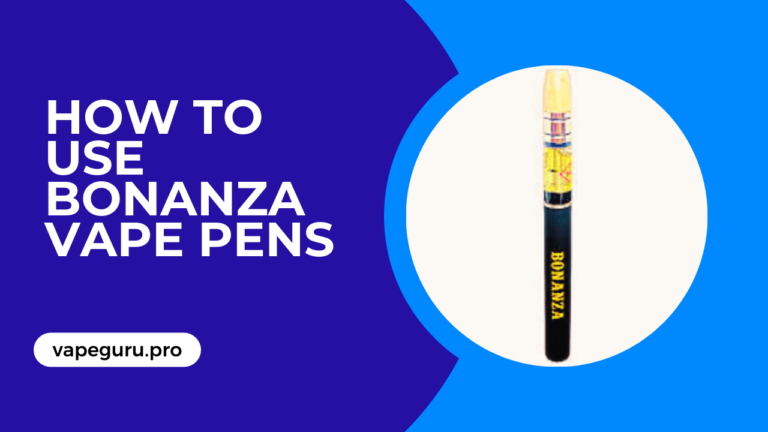 How to Use Bonanza Vape Pens