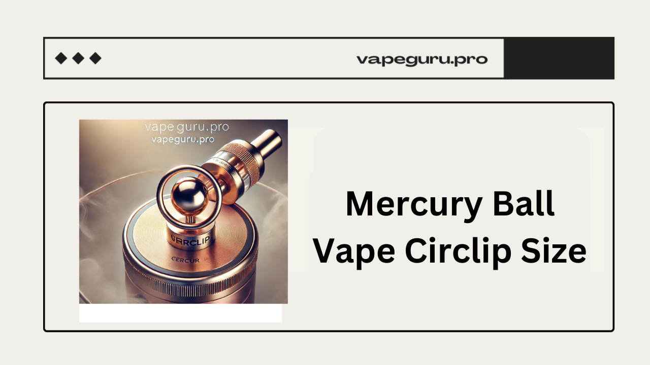 Mercury Ball Vape Circlip Size